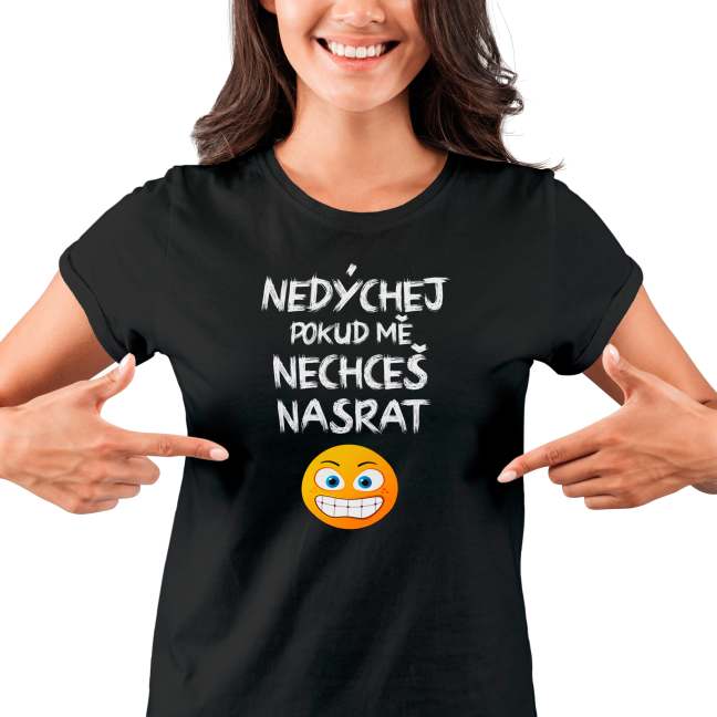 Tričko s potiskem “Nedýchej, pokud mě nechceš nasrat”