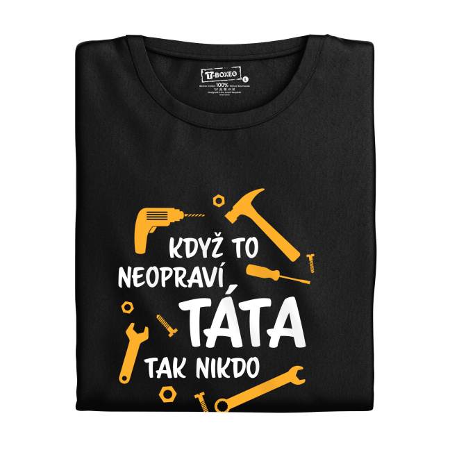 Pánské tričko s potiskem “Když to neopraví táta...”
