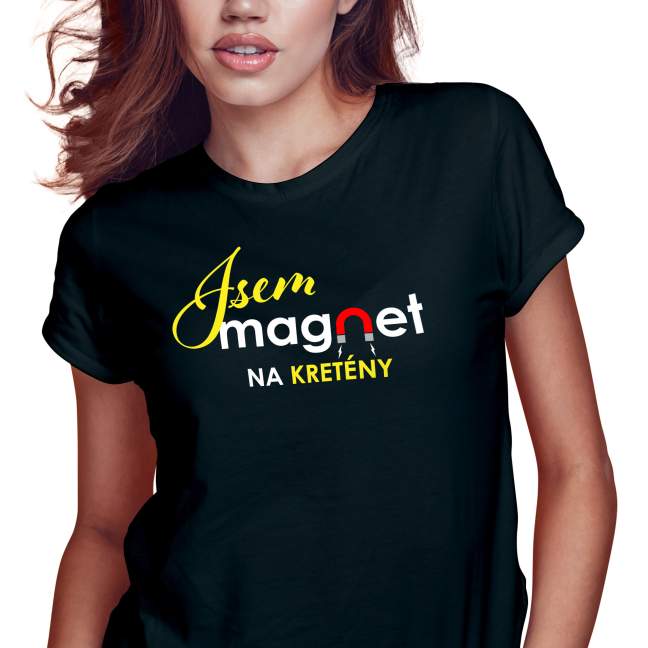 Dámské tričko s potiskem “Jsem magnet na kretény”