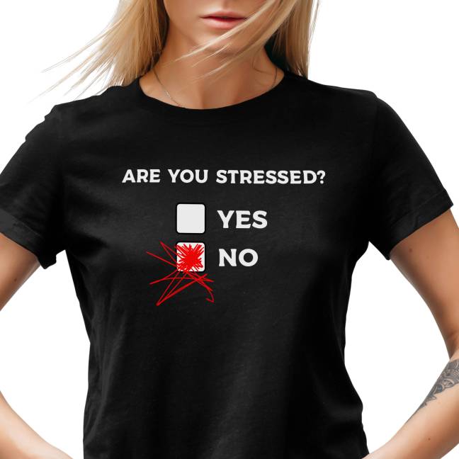 Tričko s potiskem ”Are you stressed”?