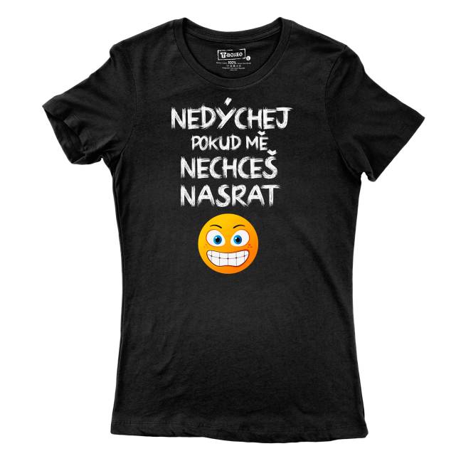 Tričko s potiskem “Nedýchej, pokud mě nechceš nasrat”