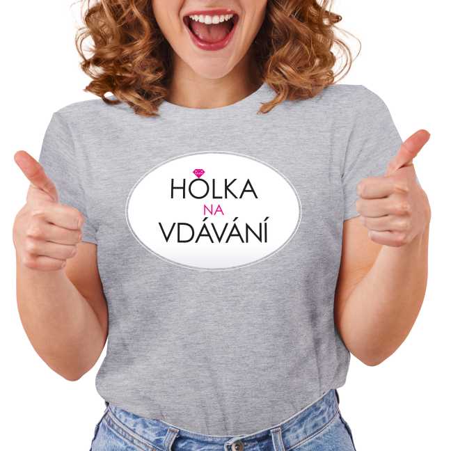 Dámské tričko s potiskem “Holka na vdávání”