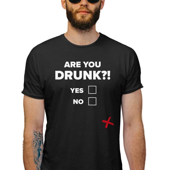 Tričko s potiskem "Are you drunk?!"