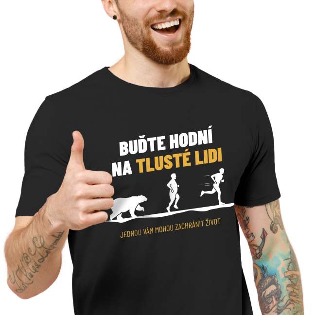 Tričko s potiskem "Buďte hodní na tlusté lidi"