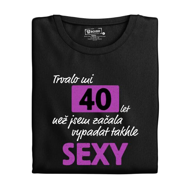 Tričko s potiskem “Trvalo mi..sexy” s věkem	